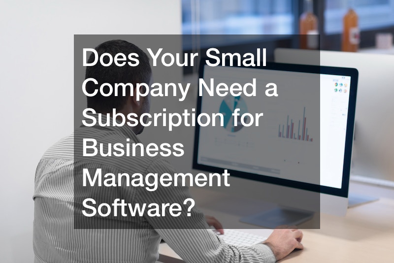 Does Your Small Company Need a Subscription for Business Management Software?