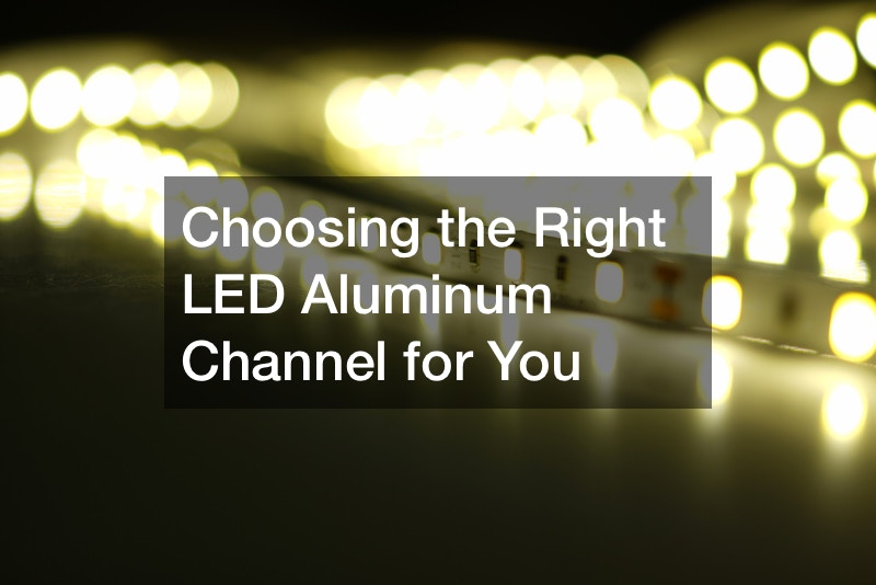 Choosing the Right LED Aluminum Channel for You