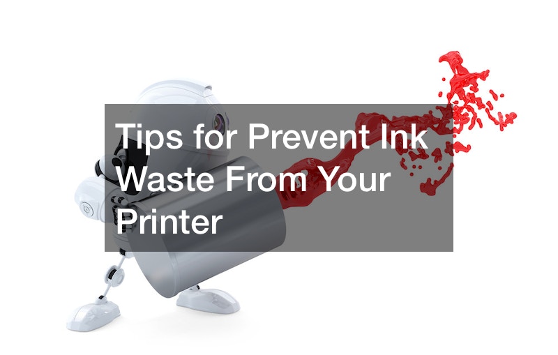 Tips for Prevent Ink Waste From Your Printer