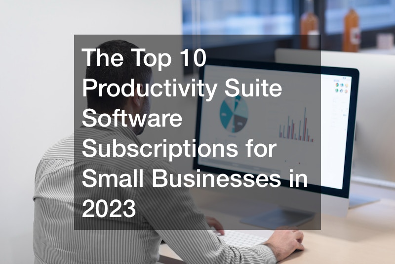 The Top 10 Productivity Suite Software Subscriptions for Small Businesses in 2023